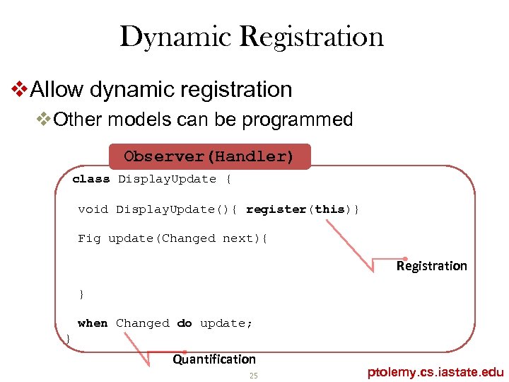 Dynamic Registration v. Allow dynamic registration v. Other models can be programmed Observer(Handler) class