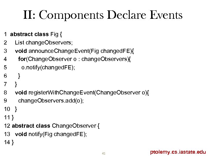 II: Components Declare Events 1 abstract class Fig { 2 List change. Observers; 3