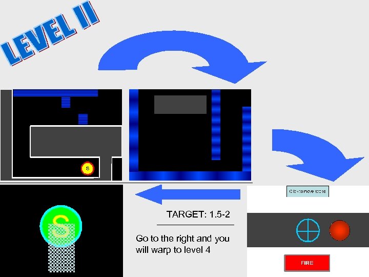 TARGET: 1. 5 -2 Go to the right and you will warp to level