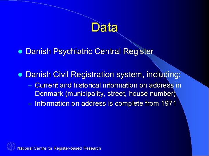 Data l Danish Psychiatric Central Register l Danish Civil Registration system, including: – Current