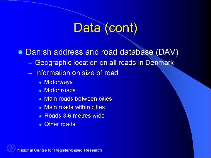 Data (cont) l Danish address and road database (DAV) – Geographic location on all