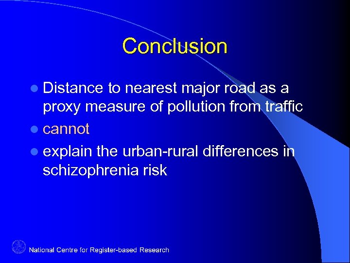 Conclusion l Distance to nearest major road as a proxy measure of pollution from