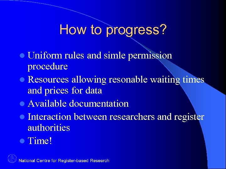 How to progress? l Uniform rules and simle permission procedure l Resources allowing resonable