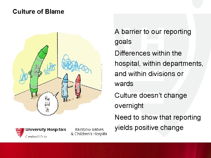 Culture of Blame A barrier to our reporting goals Differences within the hospital, within