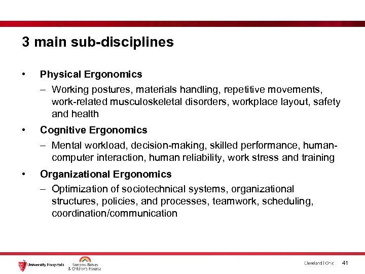 3 main sub-disciplines • Physical Ergonomics – Working postures, materials handling, repetitive movements, work-related