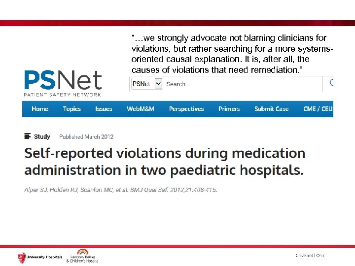 “…we strongly advocate not blaming clinicians for violations, but rather searching for a more