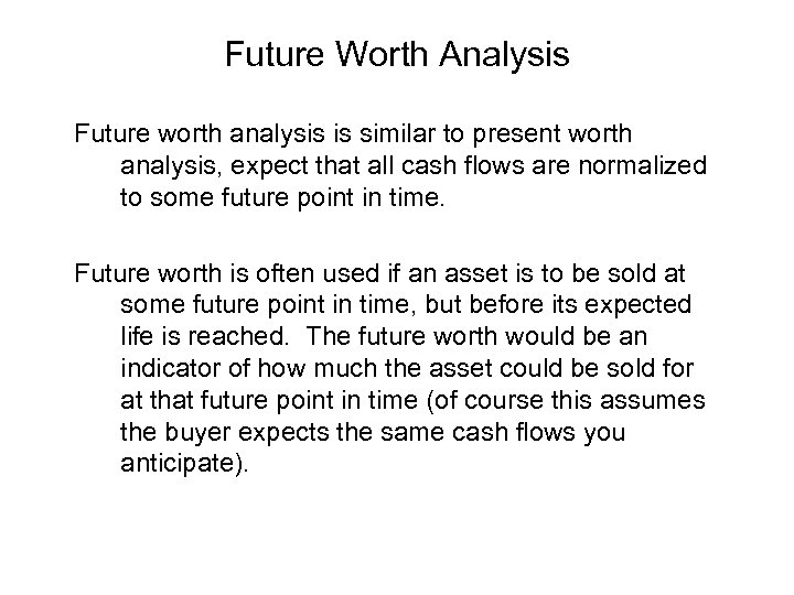 Future Worth Analysis Future worth analysis is similar to present worth analysis, expect that
