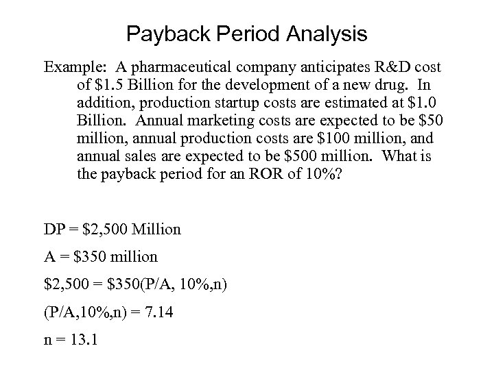 Payback Period Analysis Example: A pharmaceutical company anticipates R&D cost of $1. 5 Billion