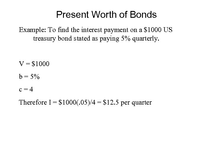 Present Worth of Bonds Example: To find the interest payment on a $1000 US