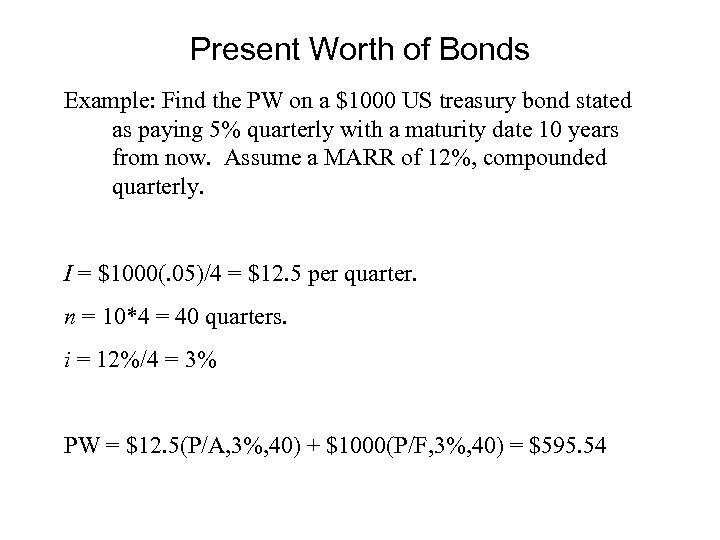 Present Worth of Bonds Example: Find the PW on a $1000 US treasury bond