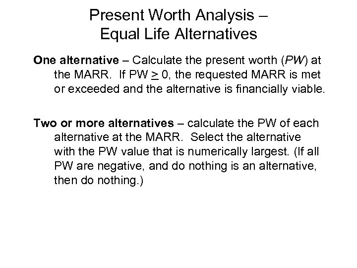 Present Worth Analysis – Equal Life Alternatives One alternative – Calculate the present worth