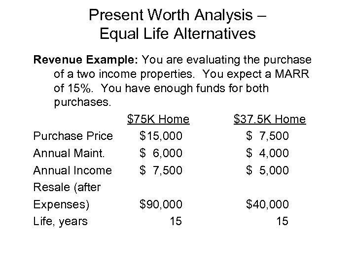 Present Worth Analysis – Equal Life Alternatives Revenue Example: You are evaluating the purchase