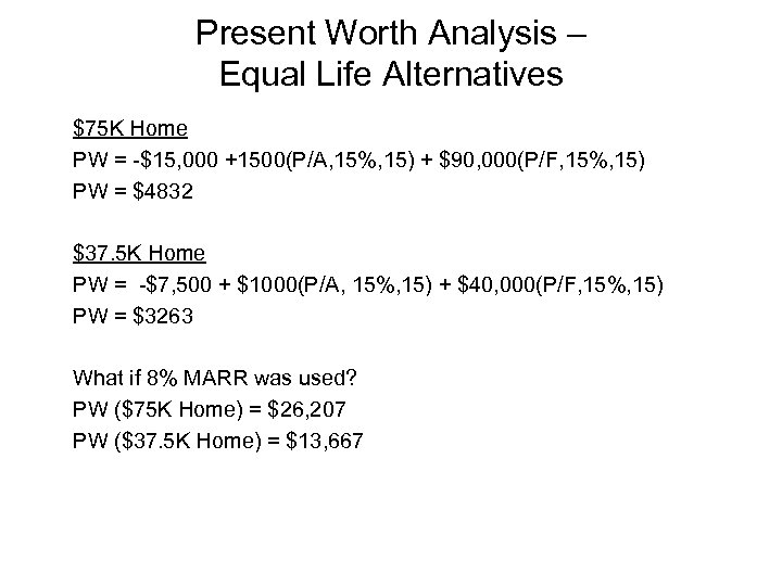 Present Worth Analysis – Equal Life Alternatives $75 K Home PW = -$15, 000