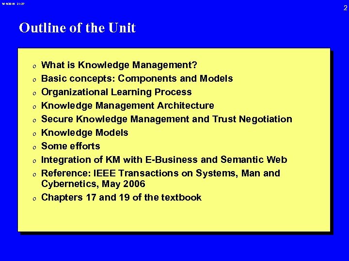 3/15/2018 21: 27 Outline of the Unit 0 What is Knowledge Management? 0 Basic
