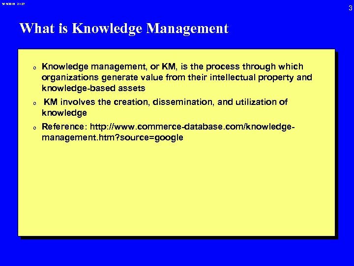 3/15/2018 21: 27 What is Knowledge Management 0 Knowledge management, or KM, is the