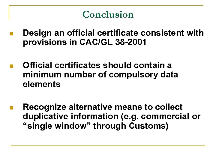 Conclusion n Design an official certificate consistent with provisions in CAC/GL 38 -2001 n