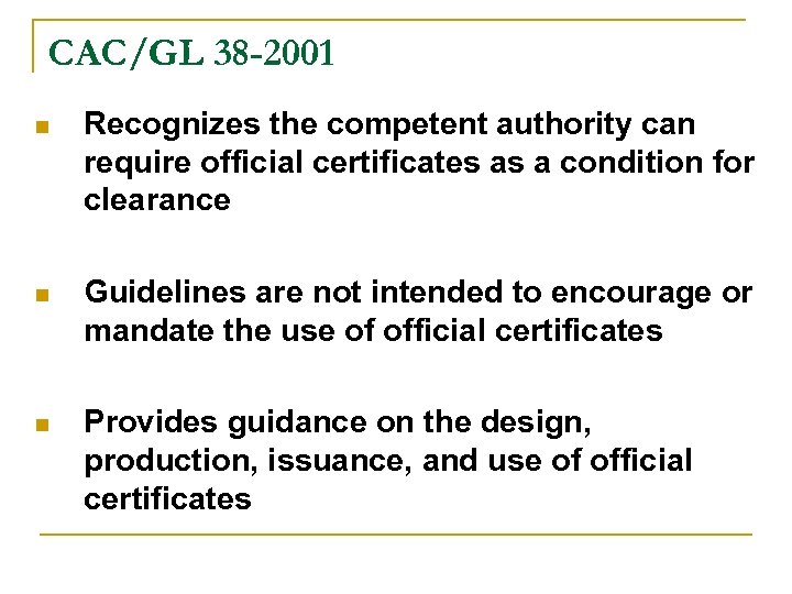 CAC/GL 38 -2001 n Recognizes the competent authority can require official certificates as a