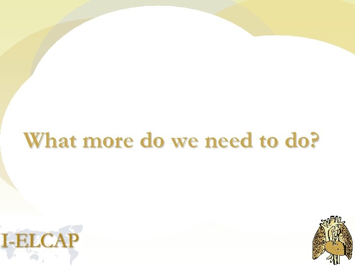 What more do we need to do? 