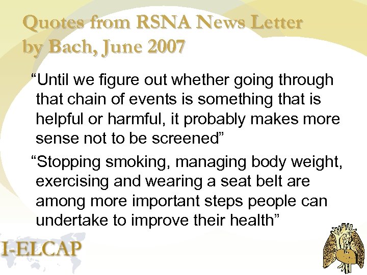 Quotes from RSNA News Letter by Bach, June 2007 “Until we figure out whether