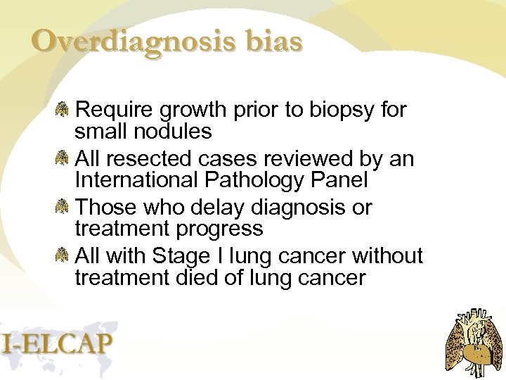 Overdiagnosis bias Require growth prior to biopsy for small nodules All resected cases reviewed