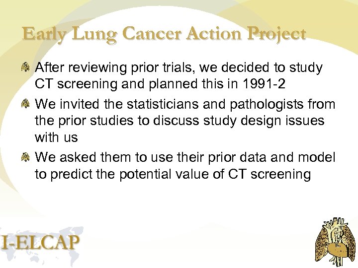 Early Lung Cancer Action Project After reviewing prior trials, we decided to study CT