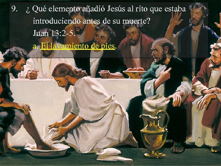9. ¿ Qué elemento añadió Jesús al rito que estaba introduciendo antes de su
