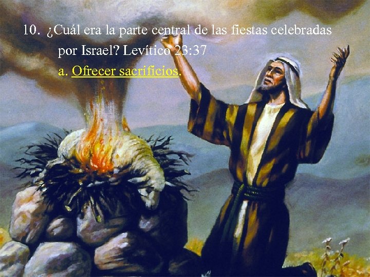 10. ¿Cuál era la parte central de las fiestas celebradas por Israel? Levítico 23: