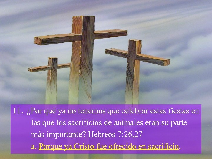 11. ¿Por qué ya no tenemos que celebrar estas fiestas en las que los