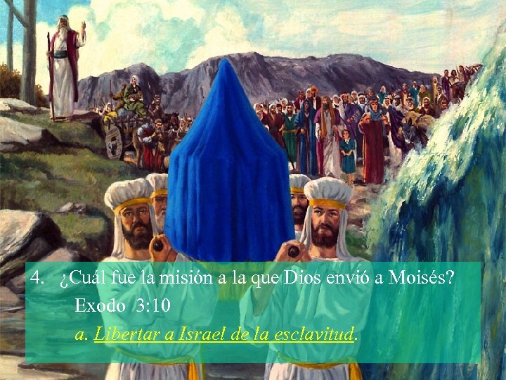 4. ¿Cuál fue la misión a la que Dios envió a Moisés? Exodo 3: