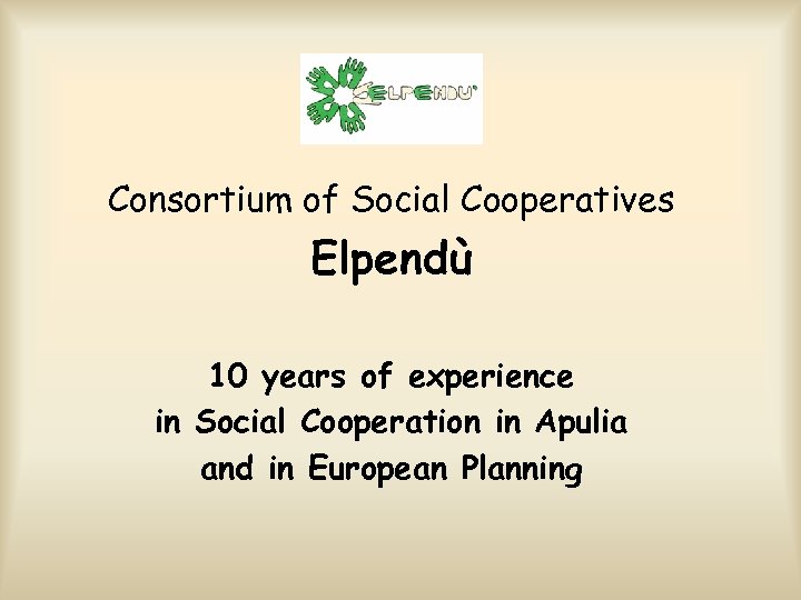 Consortium of Social Cooperatives Elpendù 10 years of experience in Social Cooperation in Apulia