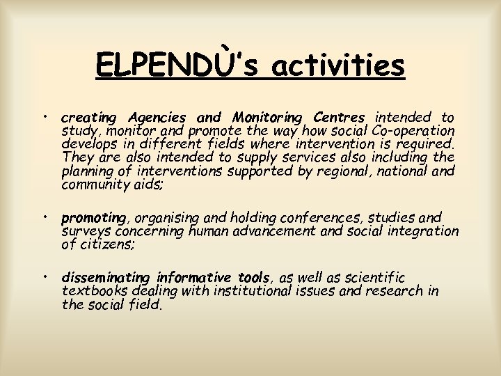 ELPENDÙ’s activities • creating Agencies and Monitoring Centres intended to study, monitor and promote