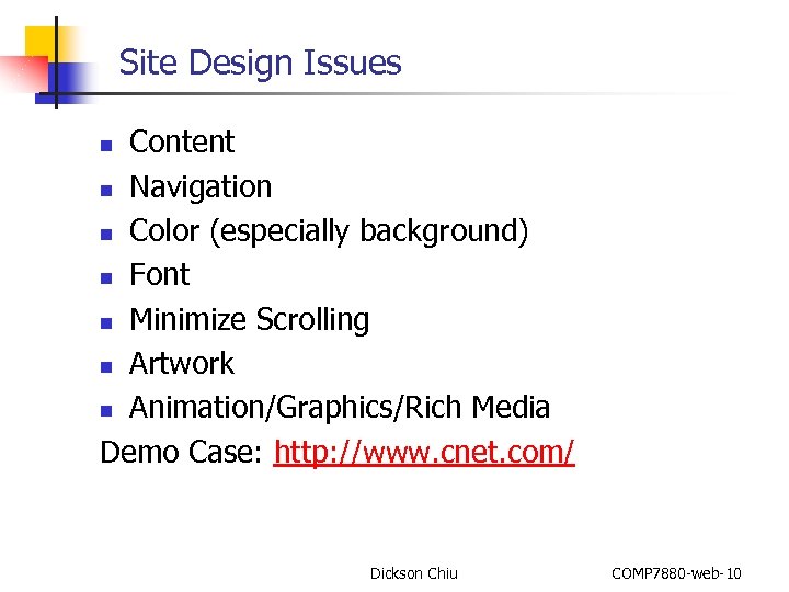 Site Design Issues Content n Navigation n Color (especially background) n Font n Minimize