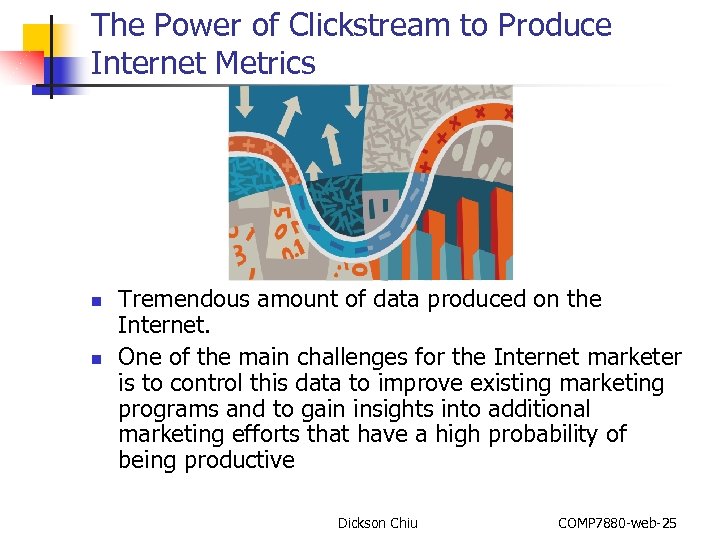 The Power of Clickstream to Produce Internet Metrics n n Tremendous amount of data