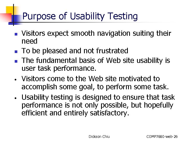 Purpose of Usability Testing n n n • • Visitors expect smooth navigation suiting
