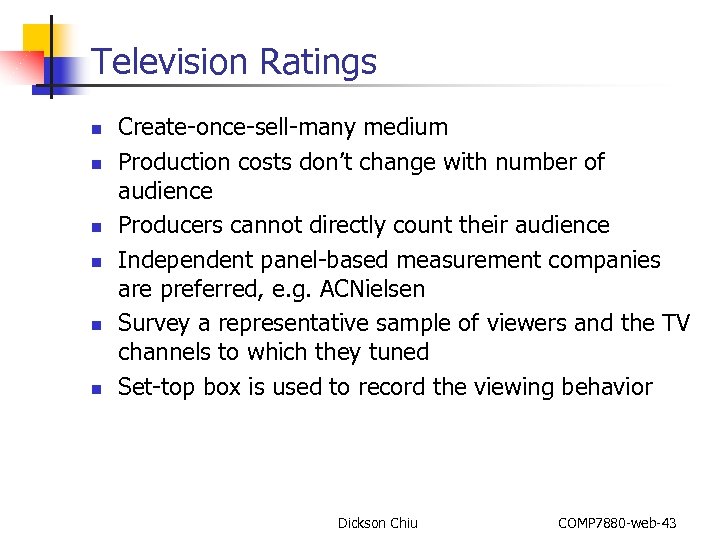 Television Ratings n n n Create-once-sell-many medium Production costs don’t change with number of