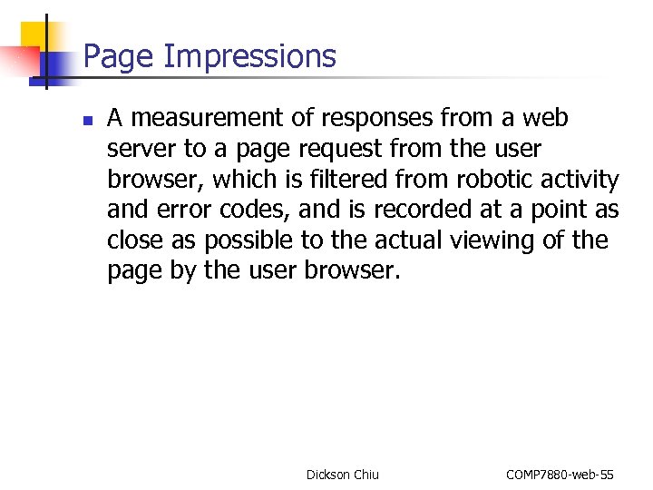 Page Impressions n A measurement of responses from a web server to a page