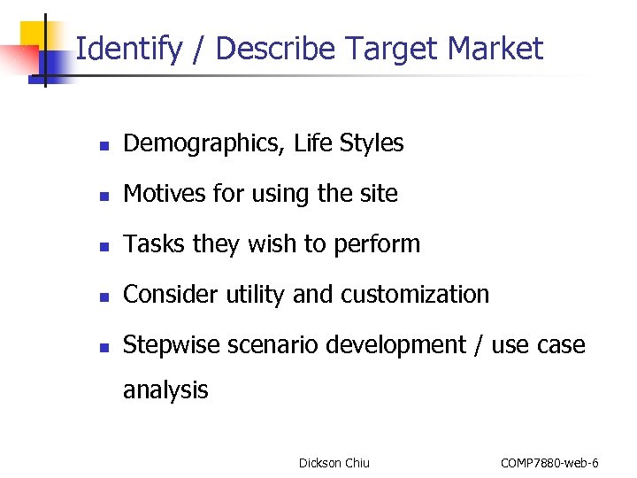 Identify / Describe Target Market n Demographics, Life Styles n Motives for using the