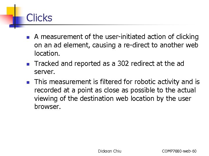Clicks n n n A measurement of the user-initiated action of clicking on an