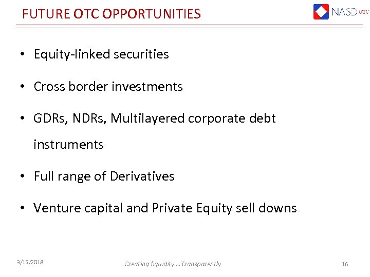 FUTURE OTC OPPORTUNITIES • Equity-linked securities • Cross border investments • GDRs, NDRs, Multilayered