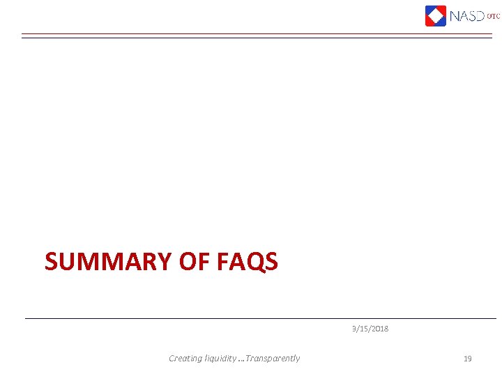 SUMMARY OF FAQS 3/15/2018 Creating liquidity …Transparently 19 