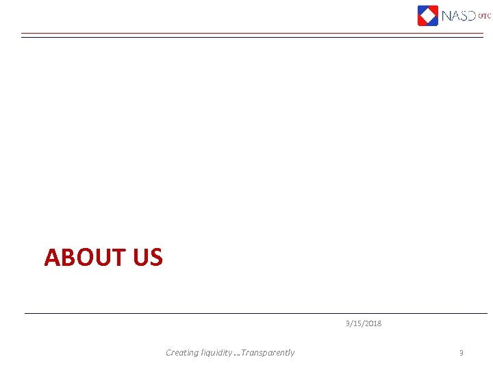 ABOUT US 3/15/2018 Creating liquidity …Transparently 3 