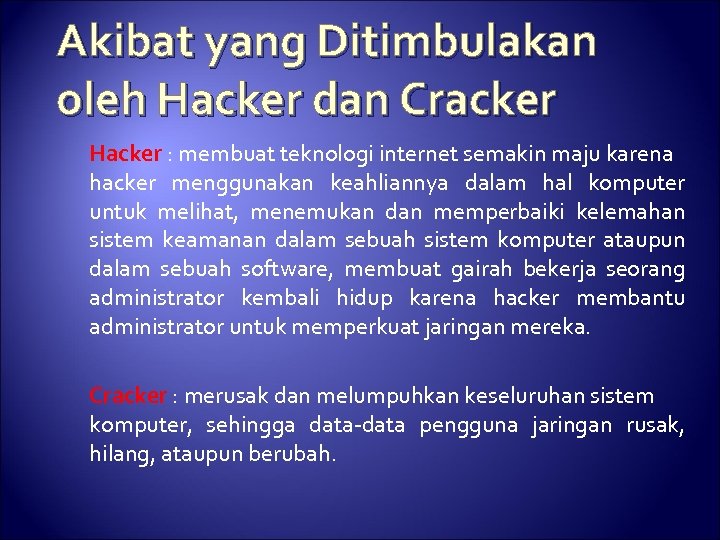 Akibat yang Ditimbulakan oleh Hacker dan Cracker Hacker : membuat teknologi internet semakin maju