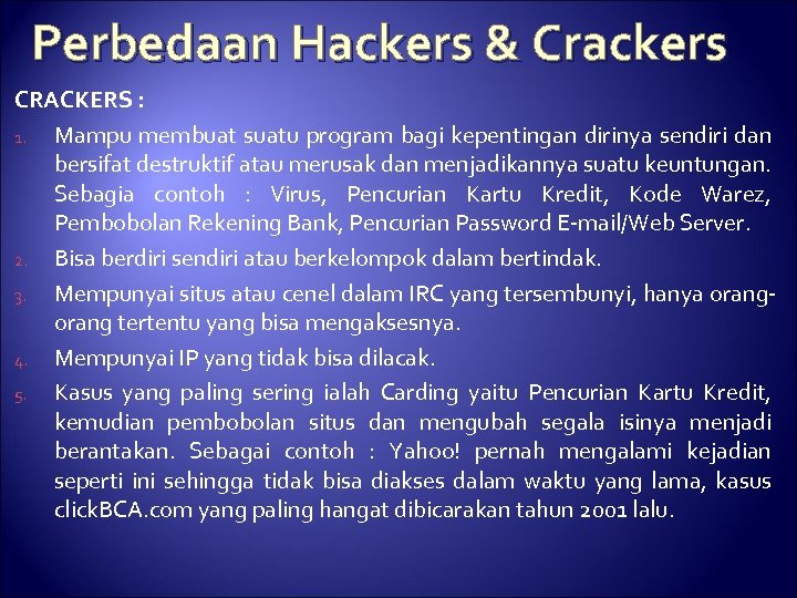 Perbedaan Hackers & Crackers CRACKERS : 1. Mampu membuat suatu program bagi kepentingan dirinya