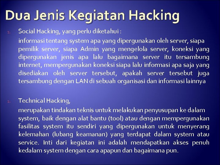 Dua Jenis Kegiatan Hacking 1. Social Hacking, yang perlu diketahui : informasi tentang system