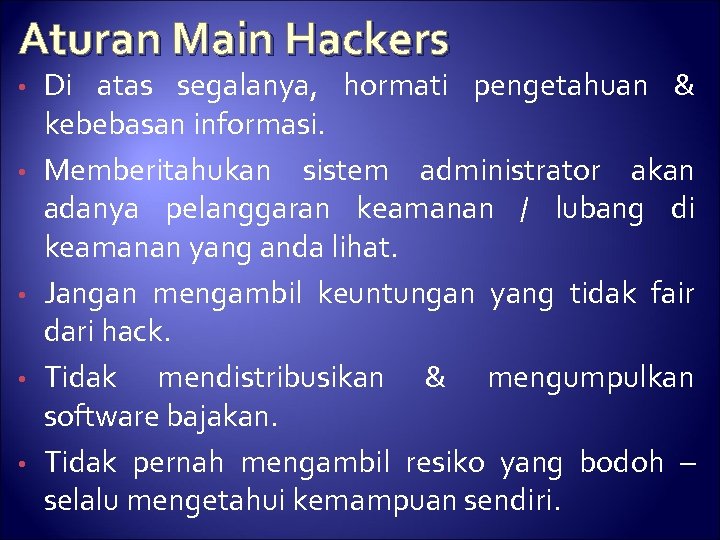 Aturan Main Hackers • • • Di atas segalanya, hormati pengetahuan & kebebasan informasi.