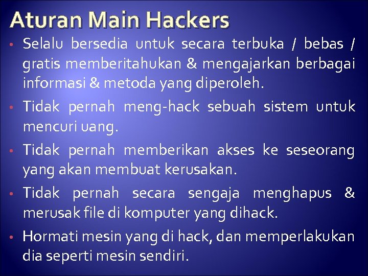 Aturan Main Hackers • • • Selalu bersedia untuk secara terbuka / bebas /