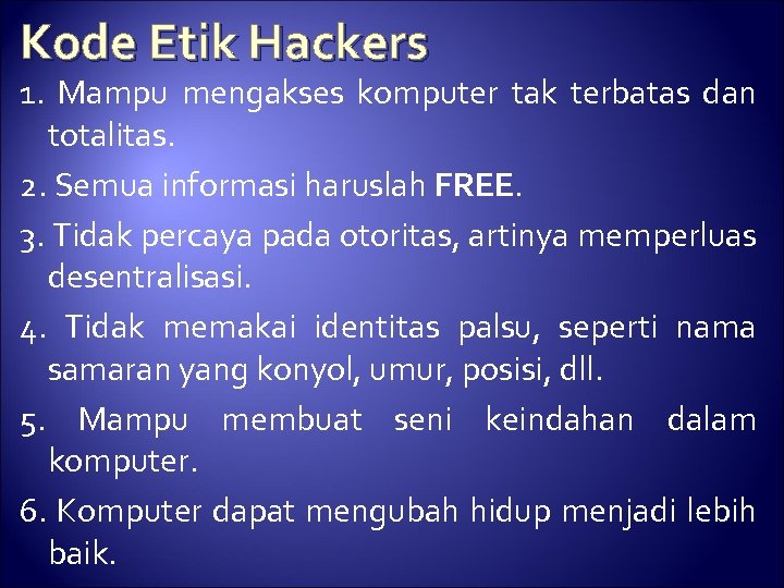 Kode Etik Hackers 1. Mampu mengakses komputer tak terbatas dan totalitas. 2. Semua informasi