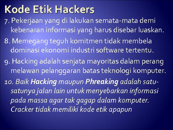 Kode Etik Hackers 7. Pekerjaan yang di lakukan semata-mata demi kebenaran informasi yang harus