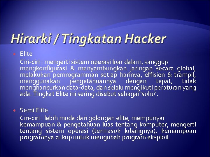 Hirarki / Tingkatan Hacker Elite Ciri-ciri : mengerti sistem operasi luar dalam, sanggup mengkonfigurasi