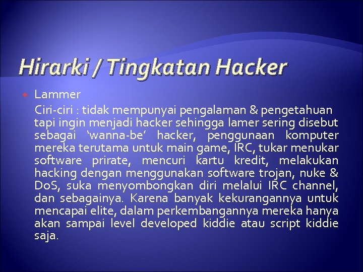 Hirarki / Tingkatan Hacker Lammer Ciri-ciri : tidak mempunyai pengalaman & pengetahuan tapi ingin